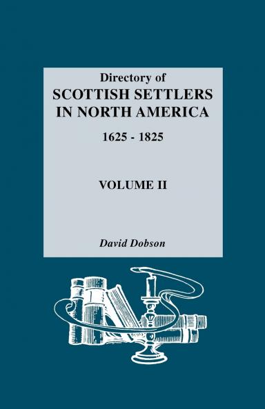 Directory of Scottish Settlers in North America 1625-1825. Volume II