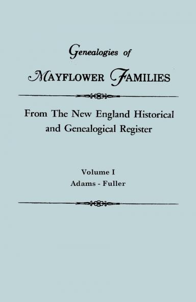 Genealogies of Mayflower Families from the New England Historical and Genealogical Register. in Three Volumes. Volume I