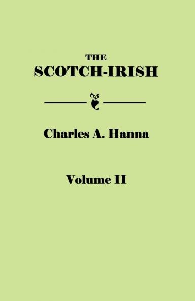 Scotch-Irish or the Scot in North Britain North Ireland and North America. in Two Volumes. Volume II