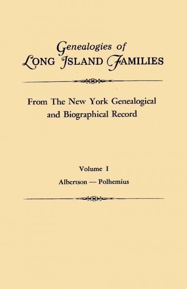 Genealogies of Long Island Families from the New York Genealogical and Biographical Record. in Two Volumes. Volume I