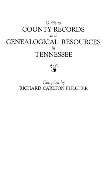 Guide to County Records and Genealogical Resources in Tennessee