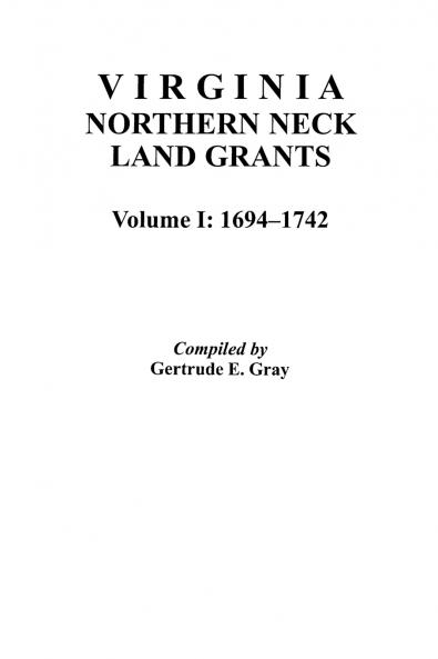 Virginia Northern Neck Land Grants 1694-1742. [Vol. I]