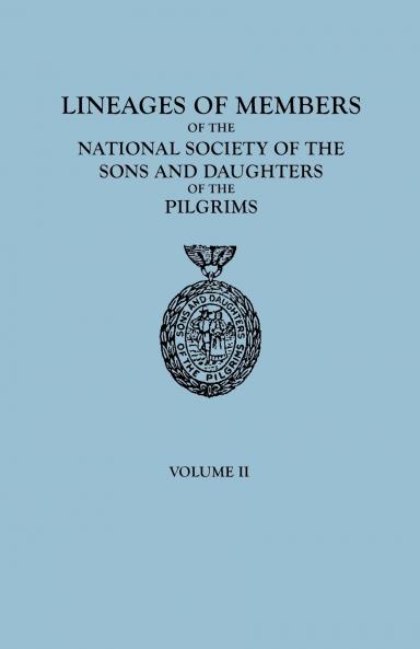 Lineages of Members of the National Society of the Sons and Daughters of the Pilgrims 1929-1952. in Two Volumes. Volume II
