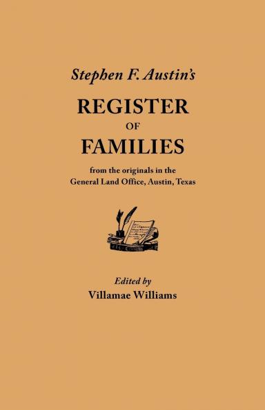 Stephen F. Austin's Register of Families from the Originals in the General Land Office Austin Texas
