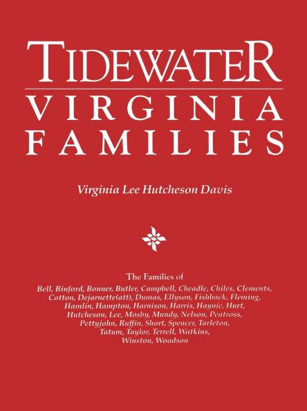 Tidewater Virginia Families. the Families of Bell Binford Bonner Butler Campbell Cheadle Chiles Clements Cotton Dejarnette(att) Dumas Ellys