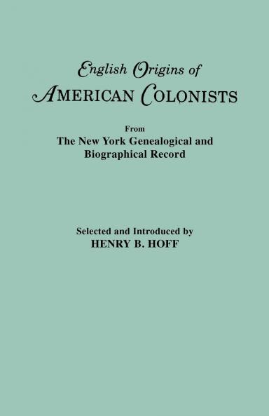 English Origins of American Colonists. Articles Excerpted from the New York Genealogical and Biographical Record