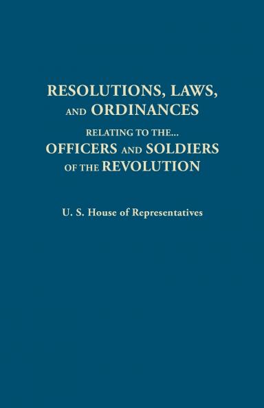 Resolutions Laws and Ordinances Relating to the Pay Half Pay Commutation of Half Pay Bounty Lands and Other Promises Made by Congress to the Of