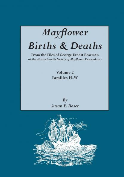 Mayflower Births & Deaths from the Files of George Ernest Bowman at the Massachusetts Society of Mayflower Descendants. Volume 2 Families H-W. Index
