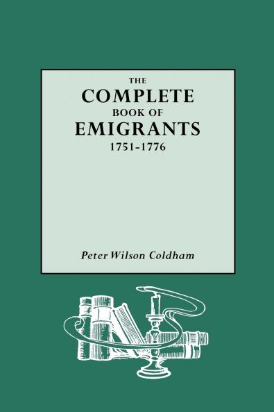 Complete Book of Emigrants 1751-1776