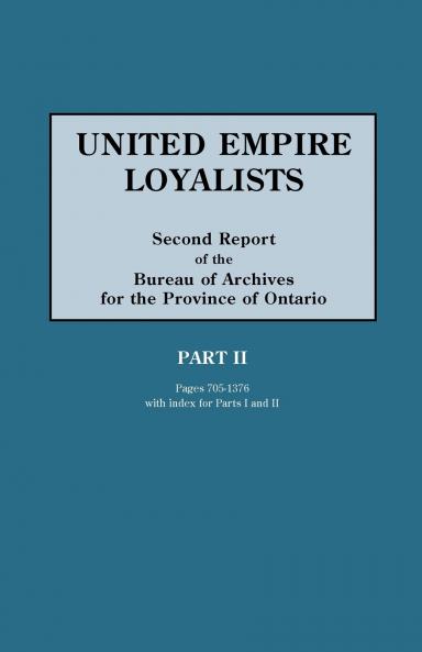 United Empire Loyalists. Enquiry Into the Losses and Services in Consequence of Their Loyalty. Evidence in the Canadian Claims. Second Report of the B