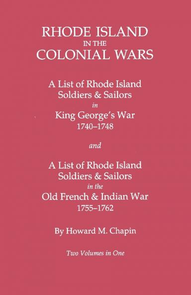 Rhode Island in the Colonial Wars. a Lst of Rhode Island Soldiers & Sailors in King George's War 1740-1748 and a List of Rhode Island Soldiers & Sail