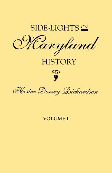 Side-Lights on Maryland History with Sketches of Early Maryland Families. in Two Volumes. Volume I