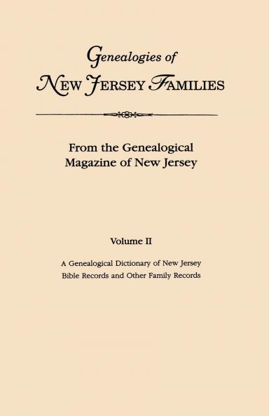 Genealogies of New Jersey Families. from the Genealogical Magazine of New Jersey. Volume II