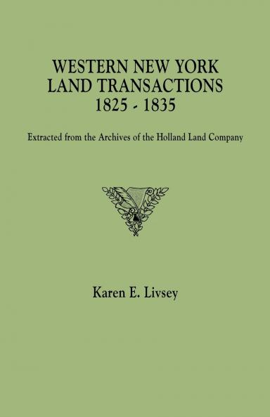 Western New York Land Transactions 1825-1835. Extracted from the Archives of the Holland Land Company