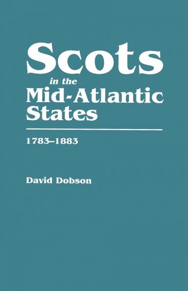 Scots in the Mid-Atlantic States 1783-1883