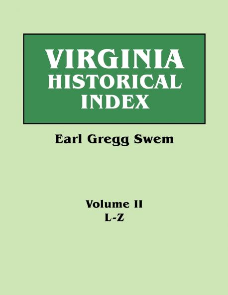 Virginia Historical Index. in Two Volumes. by E. G. Swem Librarian of the College of William and Mary. Volume Two