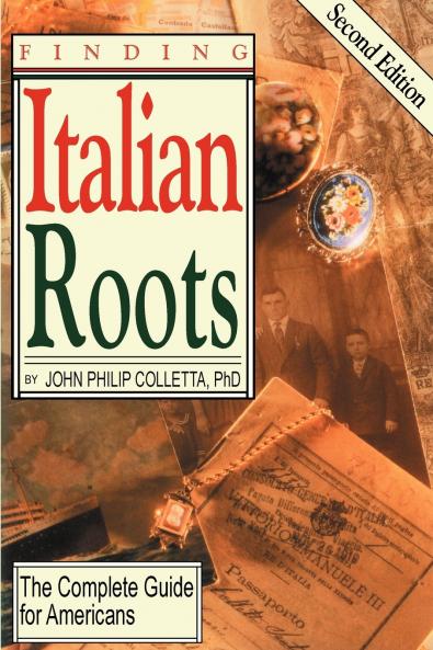 Finding Your Italian Roots. the Complete Guide for Americans. Second Edition