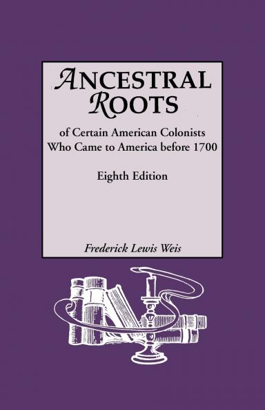 Ancestral Roots of Certain American Colonists Who Came to America Before 1700. Lineages from Afred the Great Charlemagne Malcolm of Scotland Robert