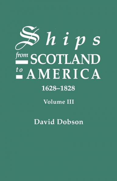 Ships from Scotland to America 1628-1828. Volume III