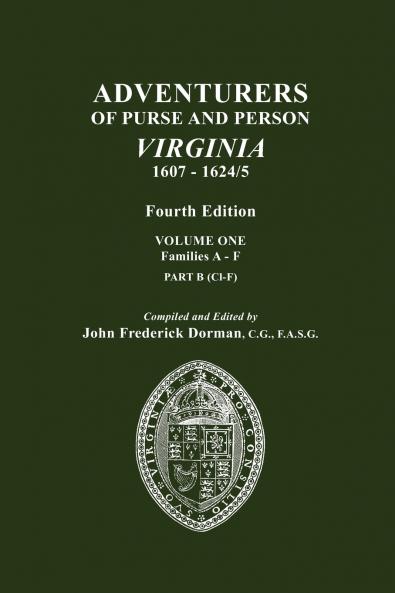 Adventurers of Purse and Person Virginia 1607-1624/5. Fourth Edition. Volume One Families A-F Part B