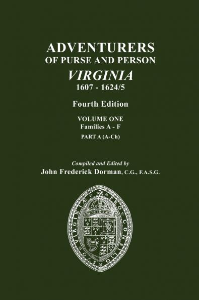Adventurers of Purse and Person Virginia 1607-1624/5. Fourth Edition. Volume One Families A-F Part A