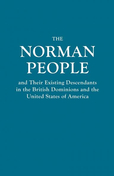 Norman People and Their Existing Descendants in the British Dominions and the United States of America
