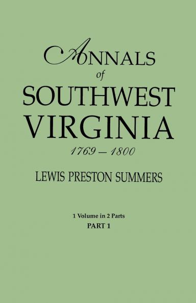 Annals of Southwest Virginia 1769-1800. One Volume in Two Parts. Part 1
