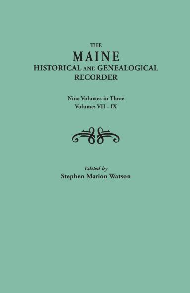 Maine Historical and Genealogical Recorder. Nine Volumes Bound in Three. Volumes VII-IX