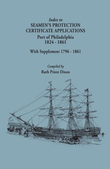 Index to Seamen's Protection Certificate Applications. Port of Philadelphia 1824-1861. Record Group 36 Records of the Bureau of Customs National Ar