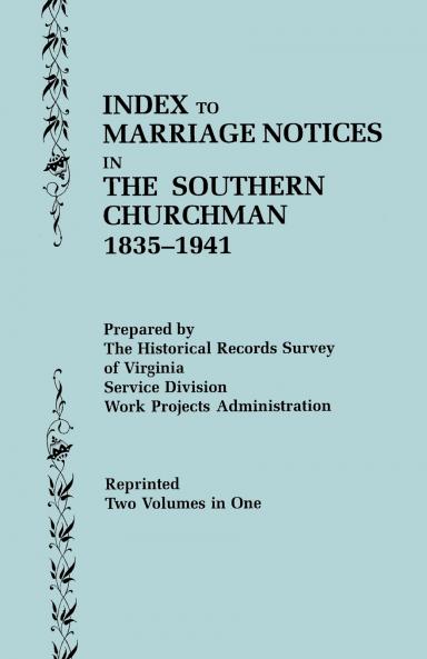 Index to Marriage Notices in the Southern Churchman 1835-1941. Two Volumes in One (Volume I