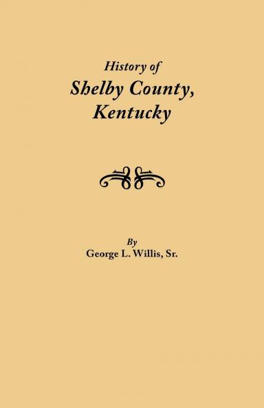 History of Shelby County Kentucky. Compiled Under the Auspices of the Shelby County Genealogical-Historical Society's Committee on Printing