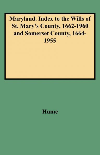 Maryland. Index to the Wills of St. Mary's County 1662-1960 and Somerset County 1664-1955
