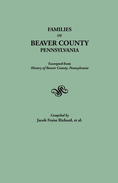 Families of Beaver County Pennsylvania. Excerpted from History of Beaver County Pennsylvania (1888)
