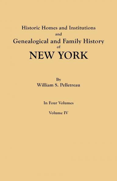Historic Homes and Institutions and Genealogical and Family History of New York. in Four Volumes. Volume IV