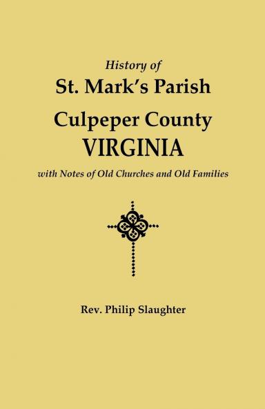 History of St. Mark's Parish Culpeper County Virginia with Notes of Old Churches and Old Families