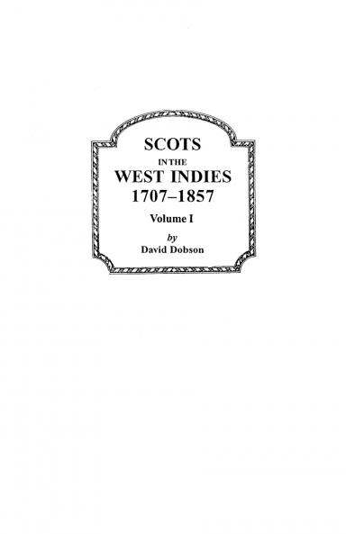Scots in the West Indies 1707-1857. Volume I