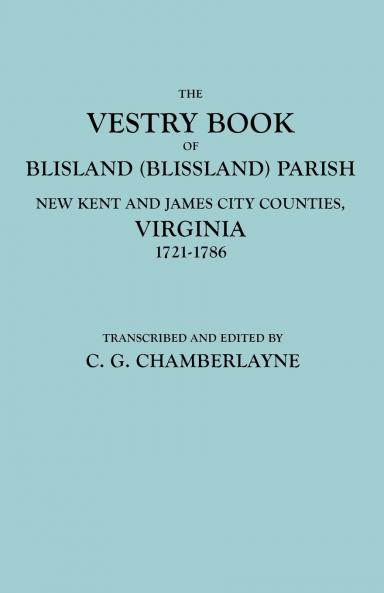 Vestry Book of Blisland (Blissland) Parish New Kent and James City Counties Virginia 1721-1786