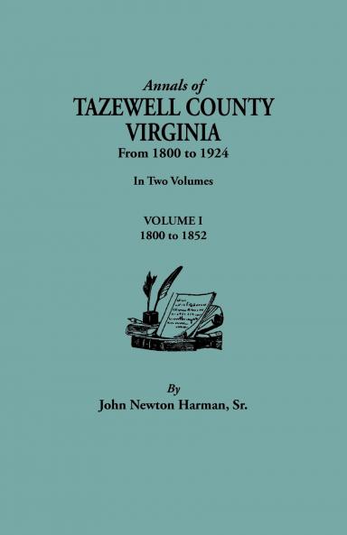 Annals of Tazewell County Virginia from 1800 to 1924. in Two Volumes. Volume I 1800-1922