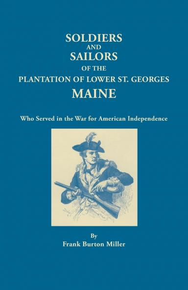 Soldiers and Sailors of the Plantation of Lower St. Georges Maine Who Served in the War for American Independence