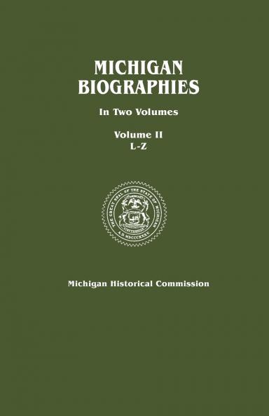 Michigan Biographies. in Two Volumes. Volume II L-Z
