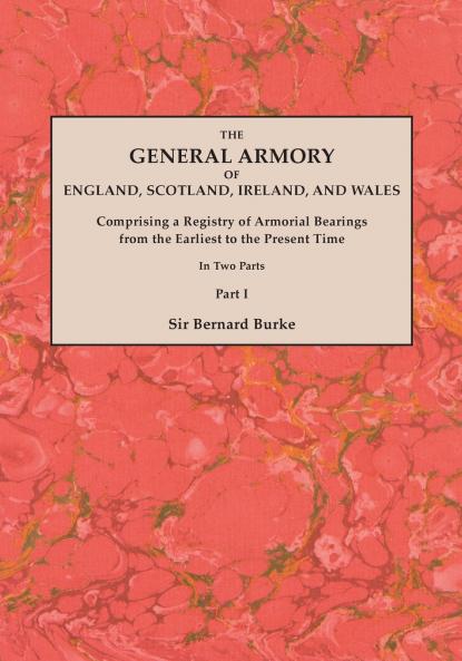 General Armory of England Scotland Ireland and Wales; Comprising a Registry of Armorial Bearings from the Earliest to the Present Time. with a Supp