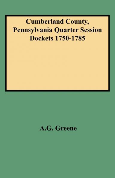 Cumberland County Pennsylvania Quarter Session Dockets 1750-1785