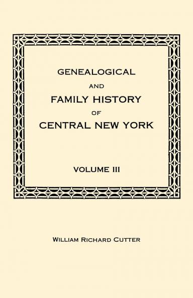 Genealogical and Family History of Central New York. a Record of the Achievements of Her People in the Maing of a Commonwealth and the Building of a N