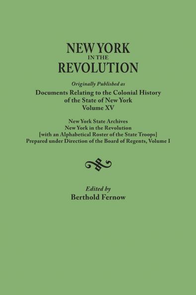 New York in the Revolution. Originally Published as Documents Relating to the Colonial History of the State of New York Volume XV. New York State Arc