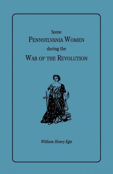 Some Pennsylvania Women During the War of the Revolution