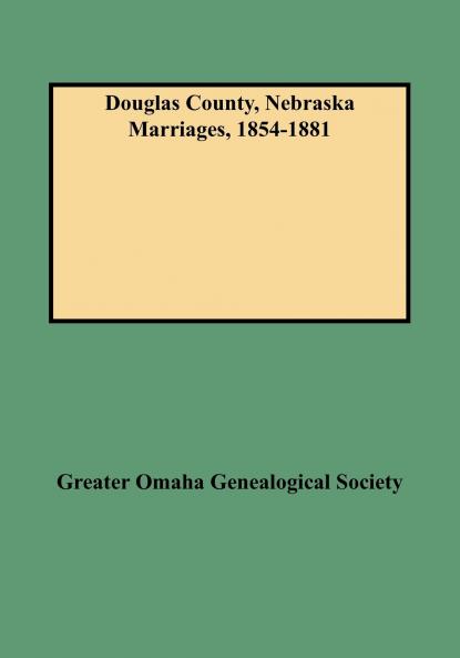 Douglas County Nebraska Marriages 1854-1881