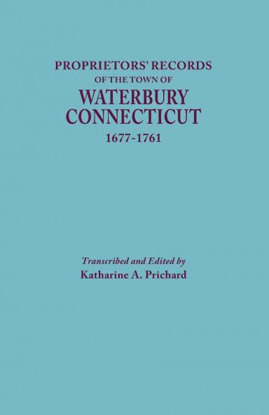 Proprietors' Records of the Town of Waterbury Connecticut 1677-1761