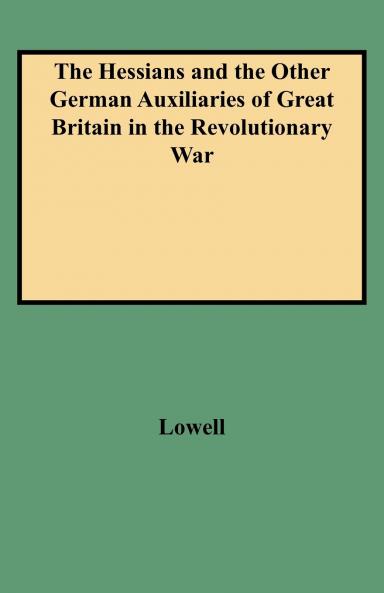 Hessians and the Other German Auxiliaries of Great Britain in the Revolutionary War
