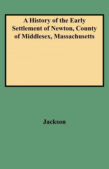History of the Early Settlement of Newton County of Middlesex Massachusetts