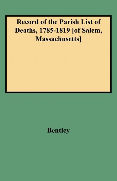 Record of the Parish List of Deaths 1785-1819 [Of Salem Massachusetts]